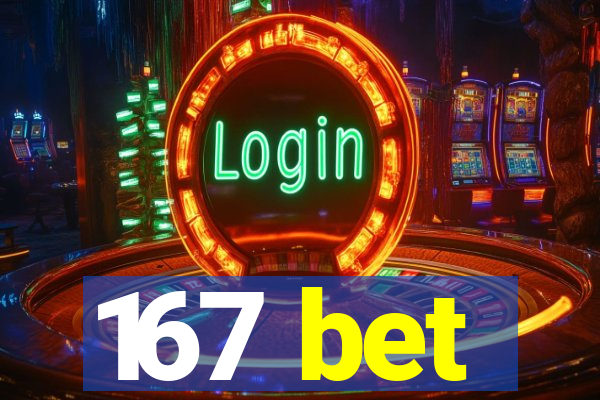 167 bet